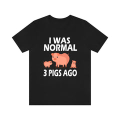 I Was Normal Three Pigs Ago Pig Fan Shirt - pig print design
