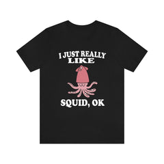 I Just Really Like Squids Shirt - squid print design