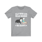 Play With Cats Read Book Be Happy Shirt, Cat Lover Shirt, Cat Shirt, Cat Funny Shirt, Cat Lover Gift, Cat Boy Girl T-Shirt Image 1