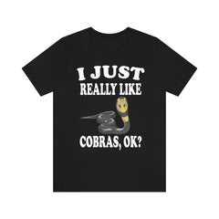 I just really like cobras ok venomous elapid snake lover tee