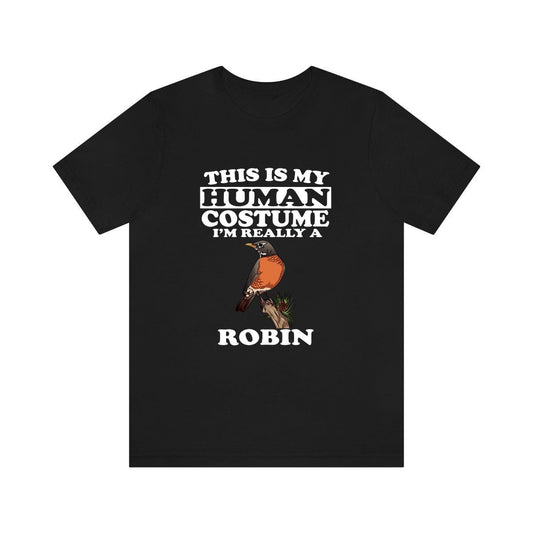 This is my human costume I am really a robin songbird tee
