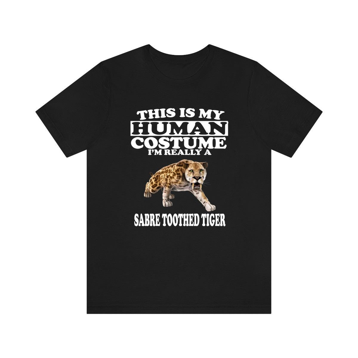 This Is My Human Costume I'm Really A Sabre Toothed Tiger Shirt, Tiger Lover Shirt, Tiger Shirt, Tiger Funny Gift, Adult Kids Shirt Image 1