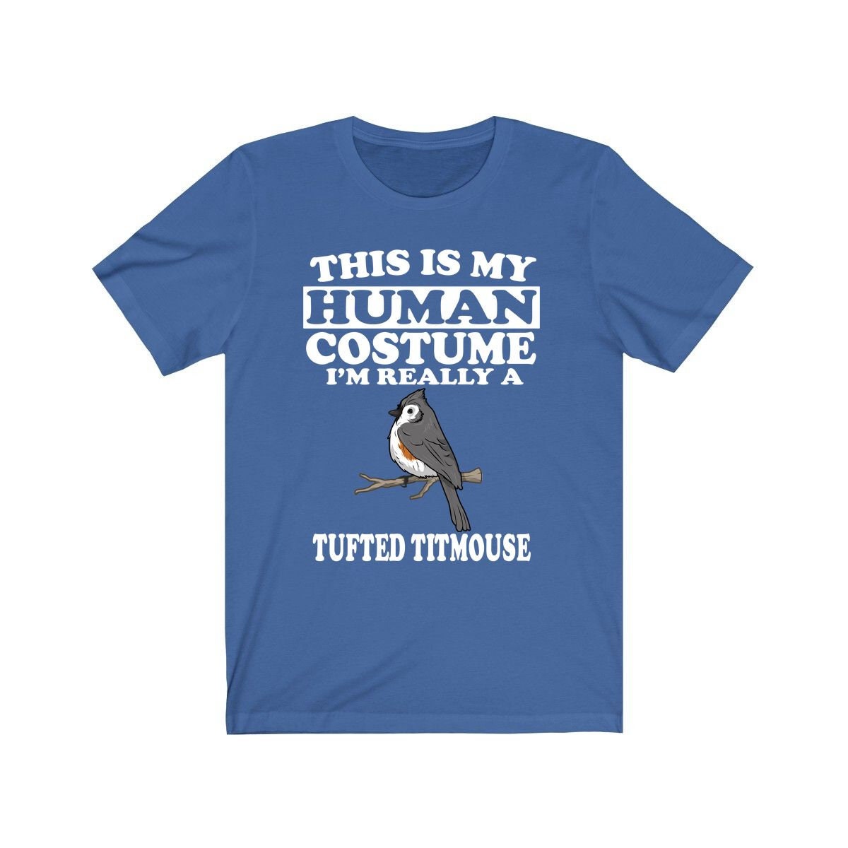 This Is My Human Costume I'm Really A Tufted Titmouse Bird Shirt, Tufted Titmouse Lover Shirt, Birding Shirt, Funny Gift, Animal Adult Kids Image 3