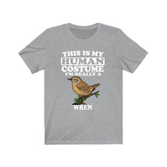 This is my human costume I am really a wren tiny songbird tee
