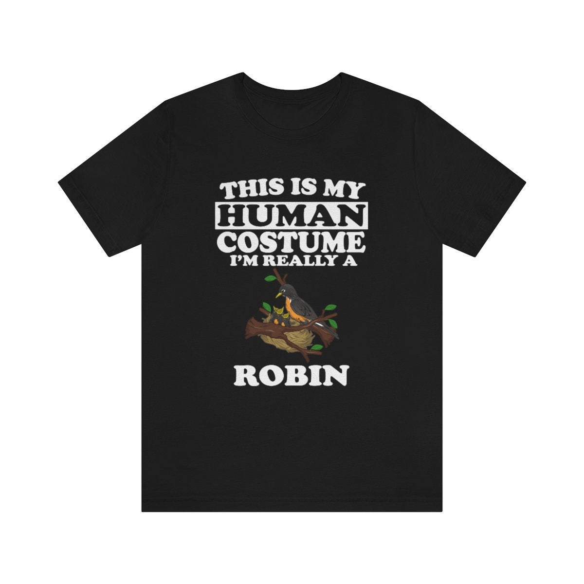 This is my human costume I am really a robin spring songbird tee