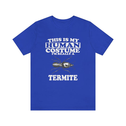 This is my human costume I am really a termite social insect tee