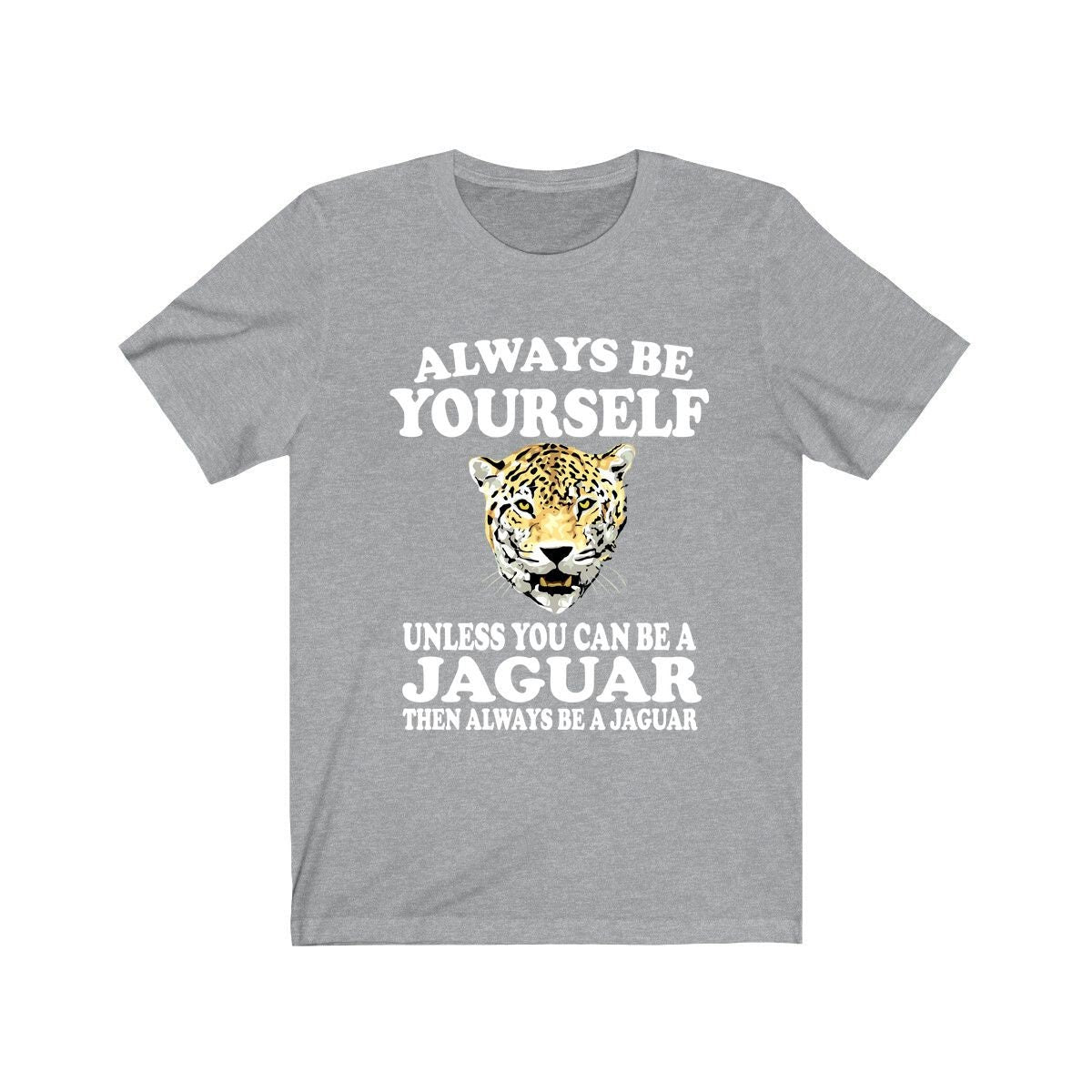 Always Be Yourself Unless When You Can Be A Jaguar Shirt, Jaguar Lover Shirt, Jaguar Shirt, Funny Jaguar Gift, Adult Boy Girl T-Shirt Image 3