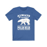 Always Be Yourself Unless When You Can Be A Polar Bear Shirt, Polar Bear Lover Shirt, Polar Bear Shirt, Funny Polar Bear Gift, Boy Girl Image 2
