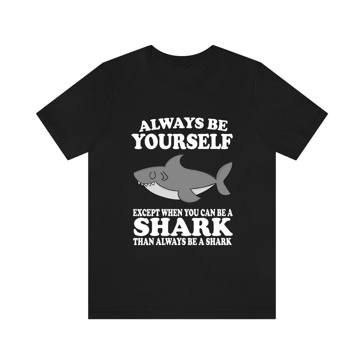 Always Be Yourself Unless When You Can Be A Shark Shirt, Shark Lover Shirt, Shark Shirt, Funny Shark Gift, Boy Girl Shirt Image 1