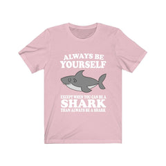 Always Be Yourself Unless You Can Be A Shark Shirt - shark print design