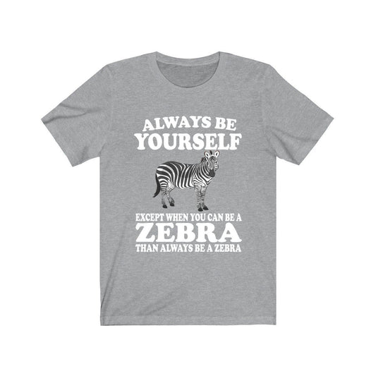 Always Be A Zebra T-Shirt - zebra print design