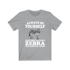 Always Be A Zebra T-Shirt - zebra print design