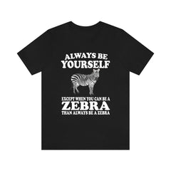 Always Be A Zebra T-Shirt - zebra print design