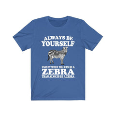 Always Be A Zebra T-Shirt - zebra print design