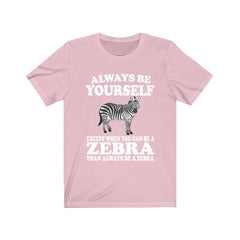 Always Be A Zebra T-Shirt - zebra print design