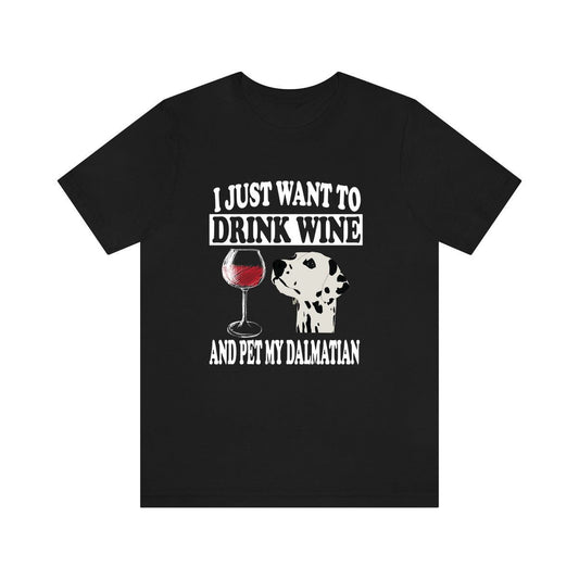 I Just Want To Drink Wine And Pet My Dalmatian T-Shirt - dalmatian print design