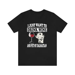 I Just Want To Drink Wine And Pet My Dalmatian T-Shirt - dalmatian print design
