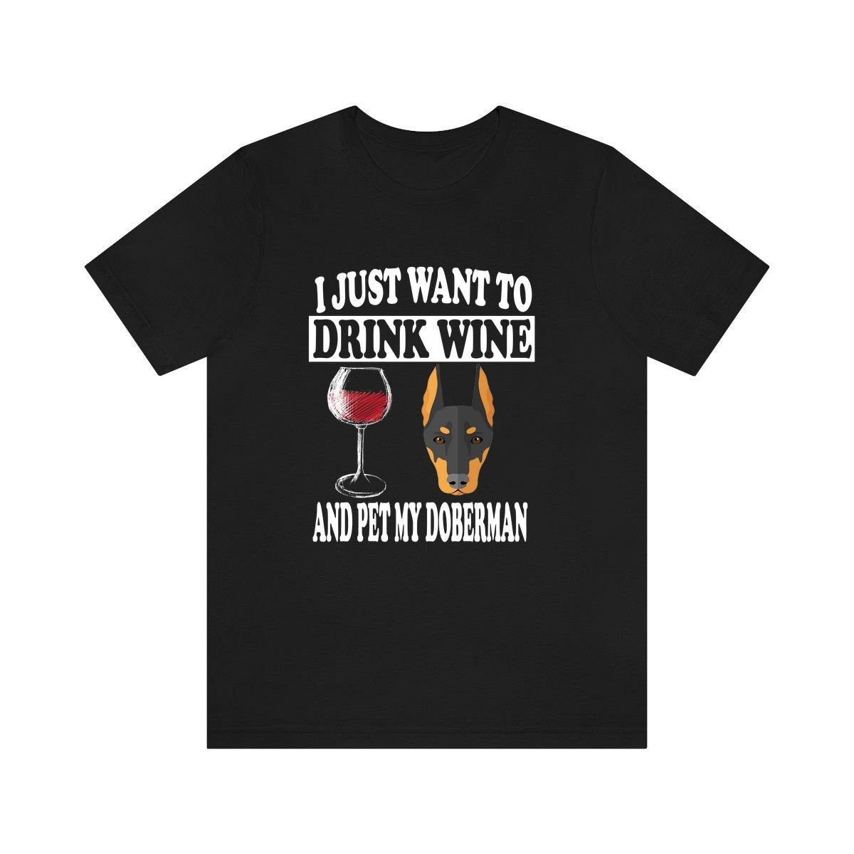 I Just Want To Drink Wine And Pet My Doberman T-Shirt - doberman print design