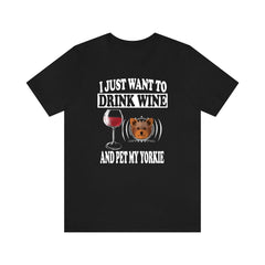 I Just Want To Drink Wine And Pet My Yorkie T-Shirt - yorkie print design