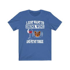 I Just Want To Drink Wine And Pet My Yorkie T-Shirt - yorkie print design