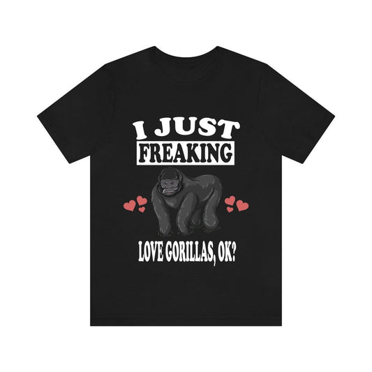 I Just Freaking Love Gorillas OK Gorilla Shirt - gorilla print design