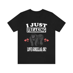 I Just Freaking Love Gorillas OK Gorilla Shirt - gorilla print design