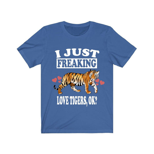 I Just Freaking Love Tigers OK Shirt - tiger print design
