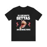 All I Care About Is Bettas And Like Maybe 3 People Shirt, Betta Fish Lover Shirt, Betta Fish Shirt, Betta Fish Lover Gift, Animal T-Shirt Image 1