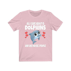 All I care about is dolphins funny marine mammal ocean lover tee