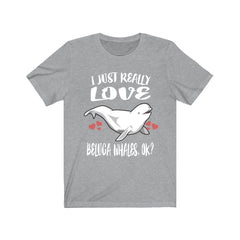 I Just Really Love Beluga Whales OK Whale Shirt - beluga whale print design