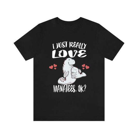 I Just Really Love Manatees OK Manatee Shirt - manatee print design