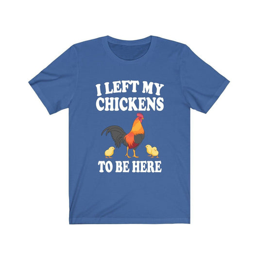 I left my chickens to be here funny backyard chicken keeper tee