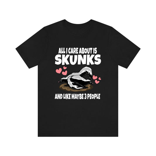 All I Care About Is Skunks And Maybe 3 People Shirt - skunk print design