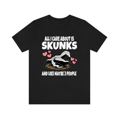 All I Care About Is Skunks And Maybe 3 People Shirt - skunk print design