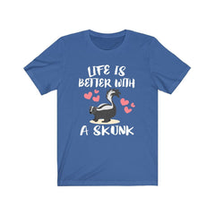 Life is better with a skunk funny skunk lover tee