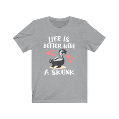 Life is better with a skunk funny skunk lover tee