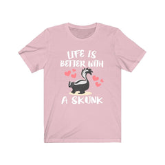 Life is better with a skunk funny skunk lover tee