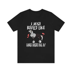 I Just Really Like Chinese Crested Dogs Shirt - Chinese Crested print design