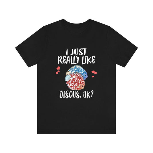 I just really like discus ok Amazon aquarium fish lover tee