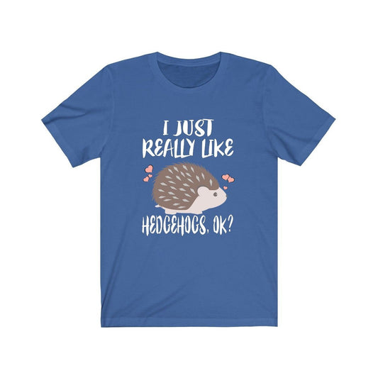 I Just Really Like Hedgehogs OK Shirt - hedgehog print design
