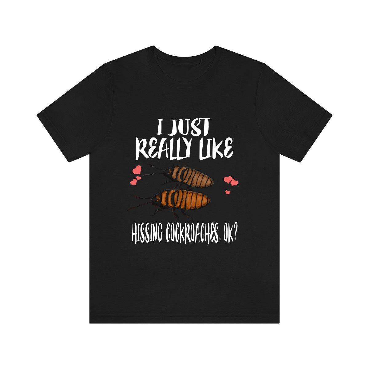 I just really like hissing cockroaches Madagascar insect lover tee