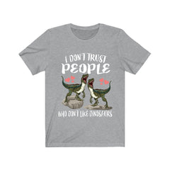 I don't trust people who don't like dinosaurs funny dino tee
