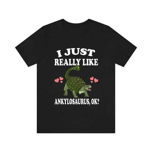 I Just Really Like Ankylosaurus OK Dinosaur Shirt - Ankylosaurus print design