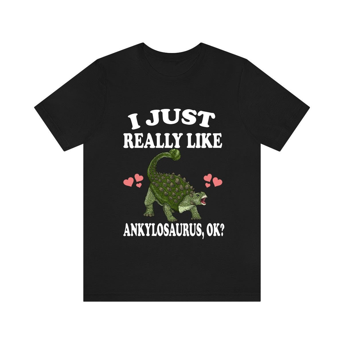 I Just Really Like Ankylosaurus Ok Dinosaurs Shirt, Ankylosaurus Lover Shirt, Dinosaur Lover Gift, Ankylosaurus Dinosaur Gift T-Shirt Image 1