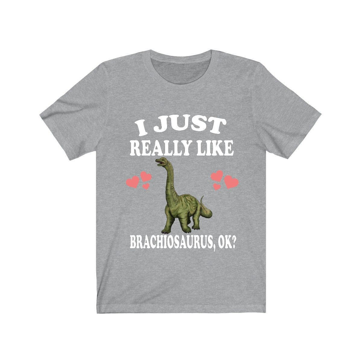 I Just Really Like Brachiosaurus Ok Dinosaurs Shirt, Brachiosaurus Lover Shirt, Dinosaur Lover Gift, Brachiosaurus Dinosaur Gift T-Shirt Image 1