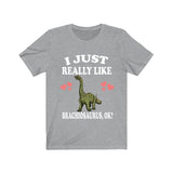 I Just Really Like Brachiosaurus Ok Dinosaurs Shirt, Brachiosaurus Lover Shirt, Dinosaur Lover Gift, Brachiosaurus Dinosaur Gift T-Shirt Image 1