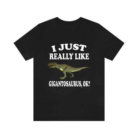 I Just Really Like Gigantosaurus OK Dinosaurs Shirt - Giganotosaurus print design