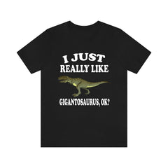 I Just Really Like Gigantosaurus OK Dinosaurs Shirt - Giganotosaurus print design