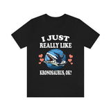 I Just Really Like Kronosaurus Ok Dinosaurs Shirt, Kronosaurus Lover Shirt, Dinosaur Lover Gift, Kronosaurus Dinosaur Gift T-Shirt Image 1