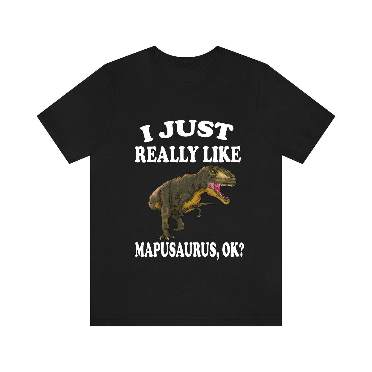 I Just Really Like Mapusaurus Ok Dinosaurs Shirt, Mapusaurus Lover Shirt, Dinosaur Lover Gift, Mapusaurus Dinosaur Gift T-Shirt Image 2